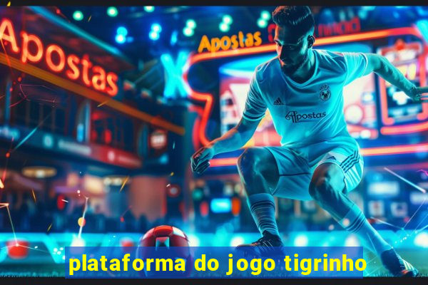 plataforma do jogo tigrinho